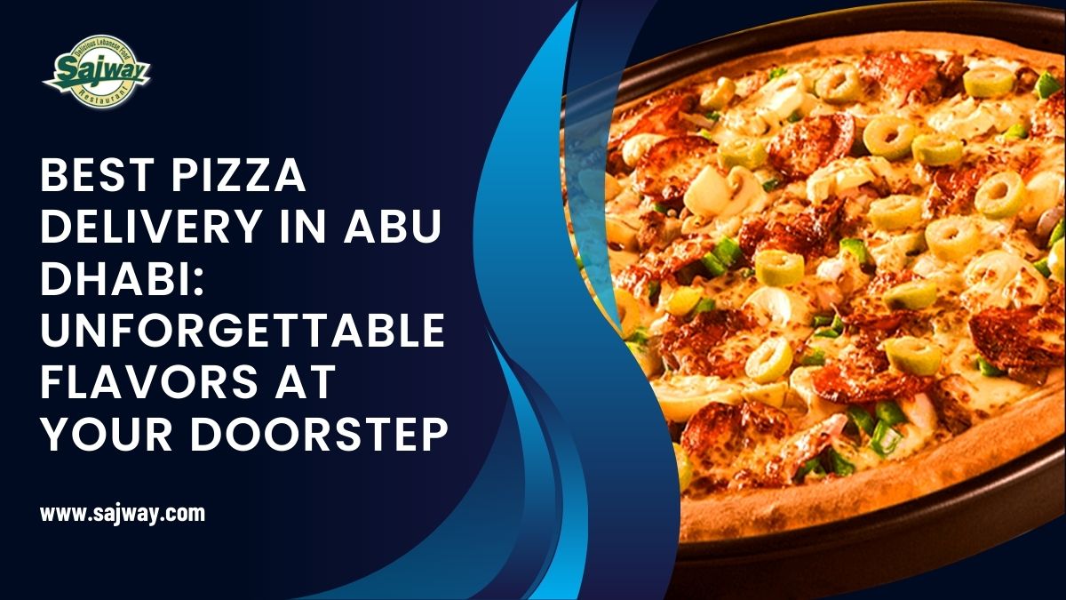 Best Pizza Delivery in Abu Dhabi: Unforgettable Flavors at Your Doorstep