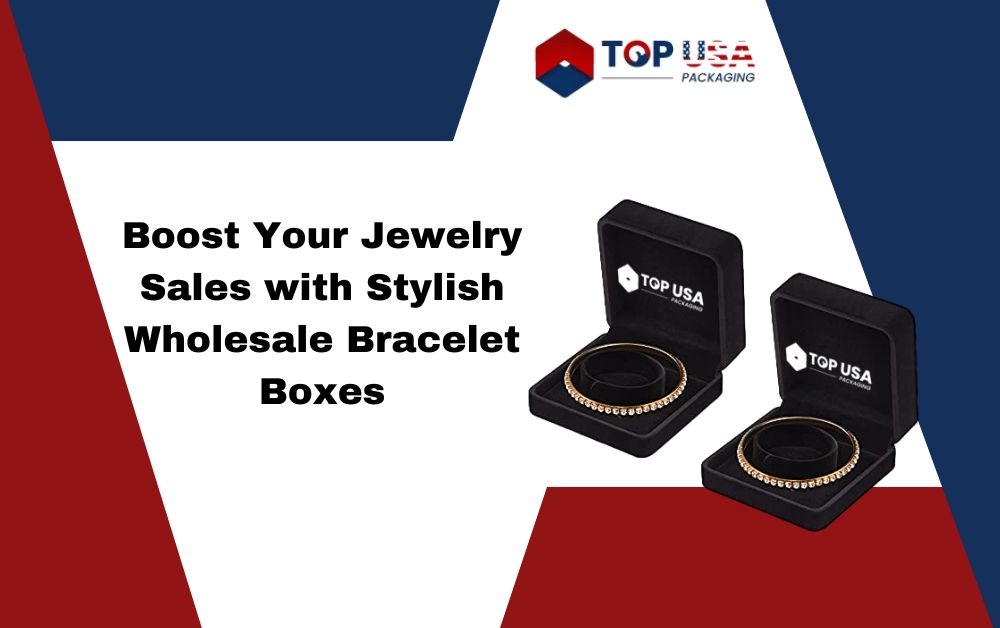 Boost Your Jewelry Sales with Stylish Wholesale Bracelet Boxes