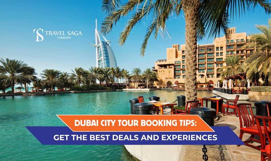 Dubai City Tour Booking Tips: Get the Best Deals and Experiences