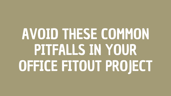 Avoid These Common Pitfalls in Your Office Fitout Project