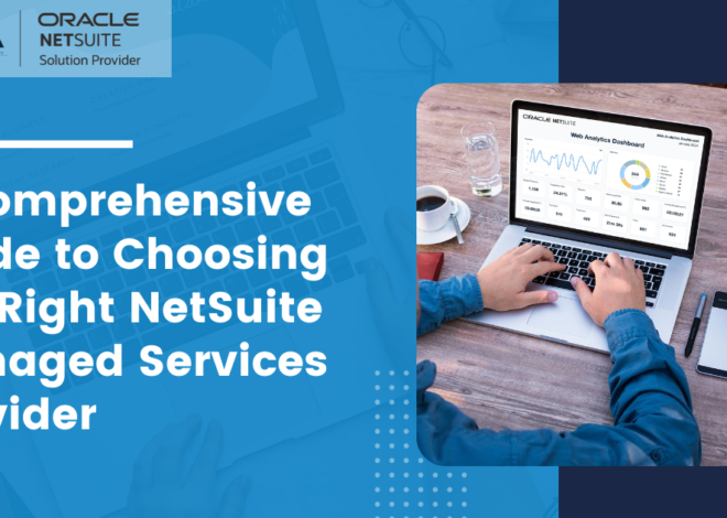 Your Guide to Choosing the Right #1NetSuite Managed Services Provider!