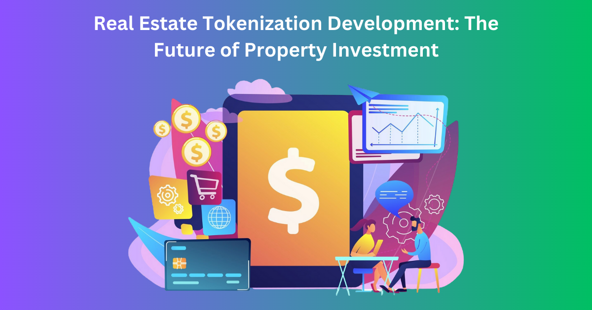 Real Estate Tokenization Development: The Future of Property Investment