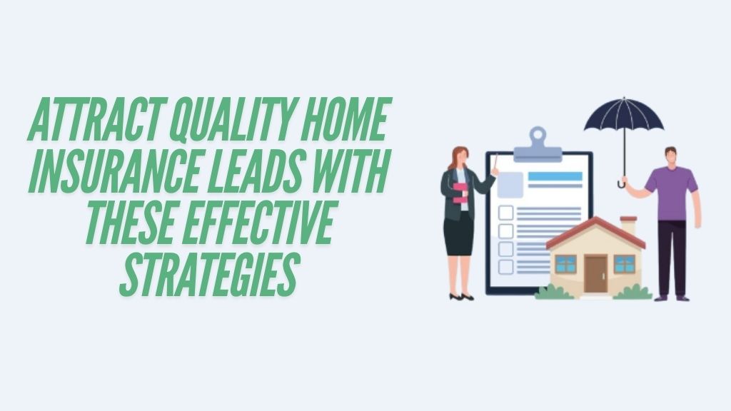 Attract Quality Home Insurance Leads