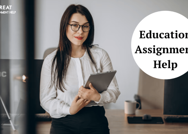 Education Assignment Help To Maximize Learning And Academic Performance