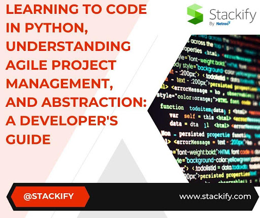Learning to Code in Python, Understanding Agile Project Management, and Abstraction: A Developer’s Guide