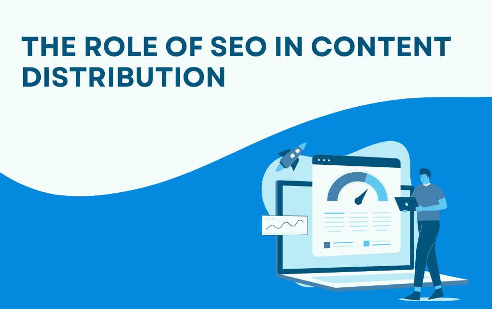 The Role of SEO in Content Distribution