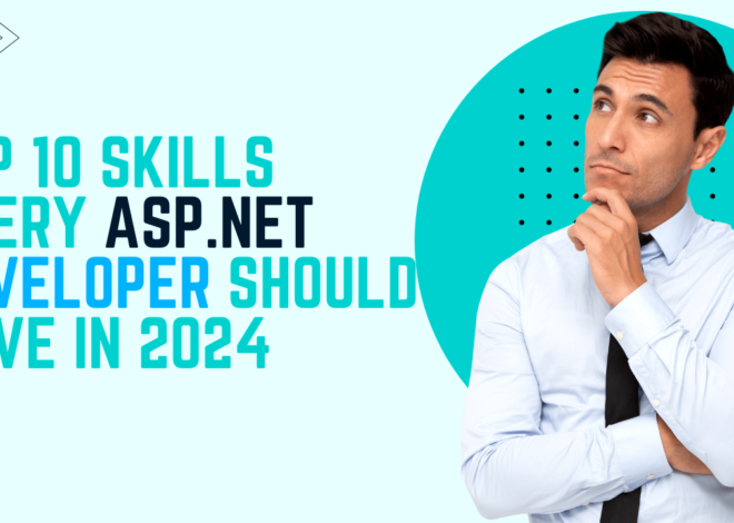 Top 10 Skills Every ASP.NET Developer Should Have in 2024