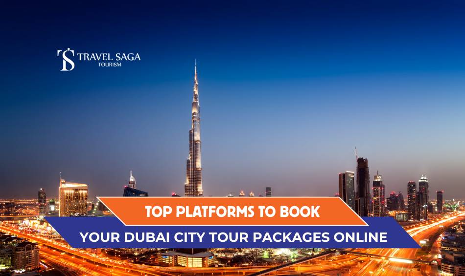 Top Platforms to Book Your Dubai City Tour Packages Online