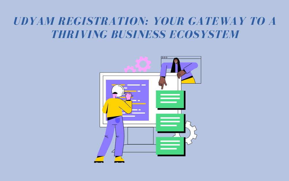 Udyam Registration: Your Gateway to a Thriving Business Ecosystem