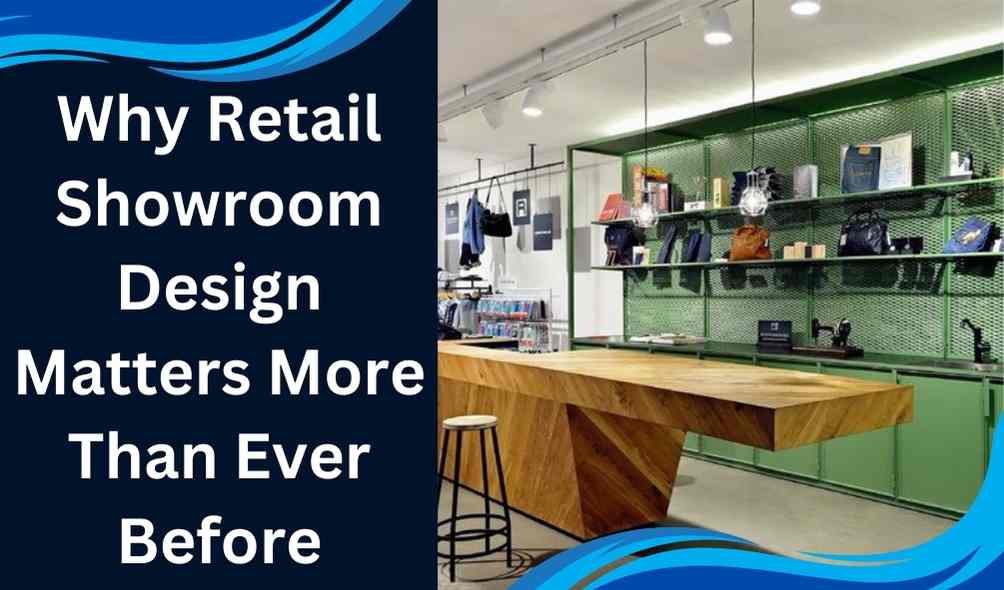 Why Retail Showroom Design Matters More Than Ever Before