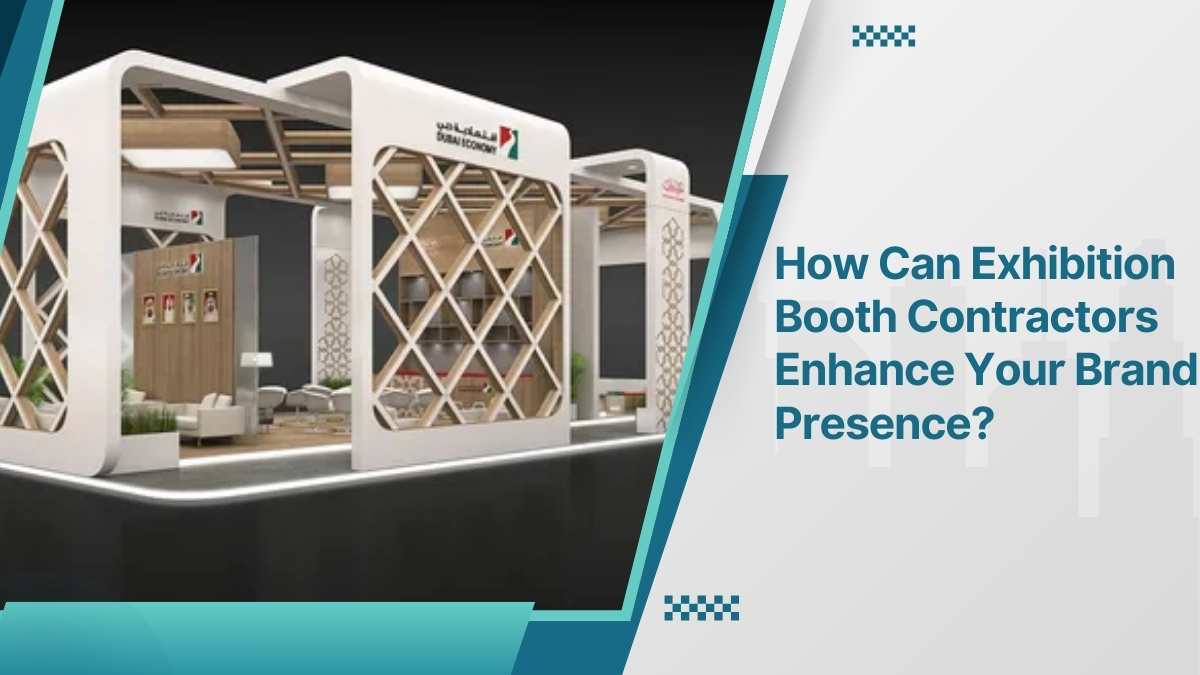 How Can Exhibition Booth Contractors Enhance Your Brand Presence?