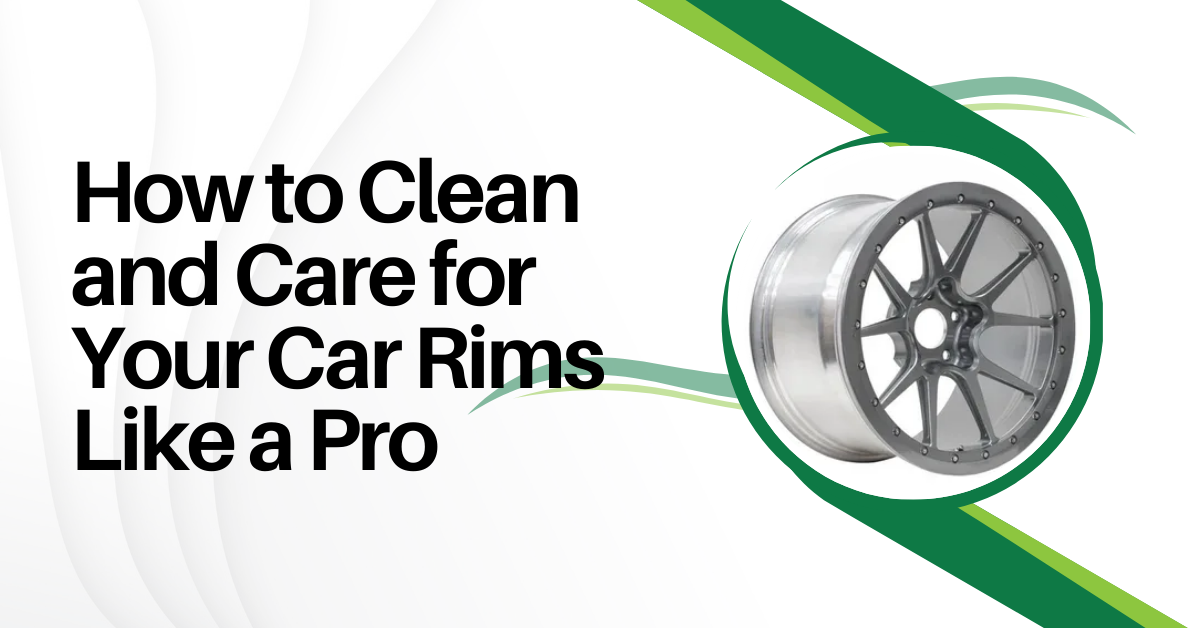 How to Clean and Care for Your Car Rims Like a Pro