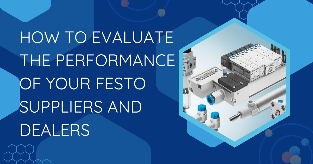 How to Evaluate the Performance of Your Festo Suppliers and Dealers