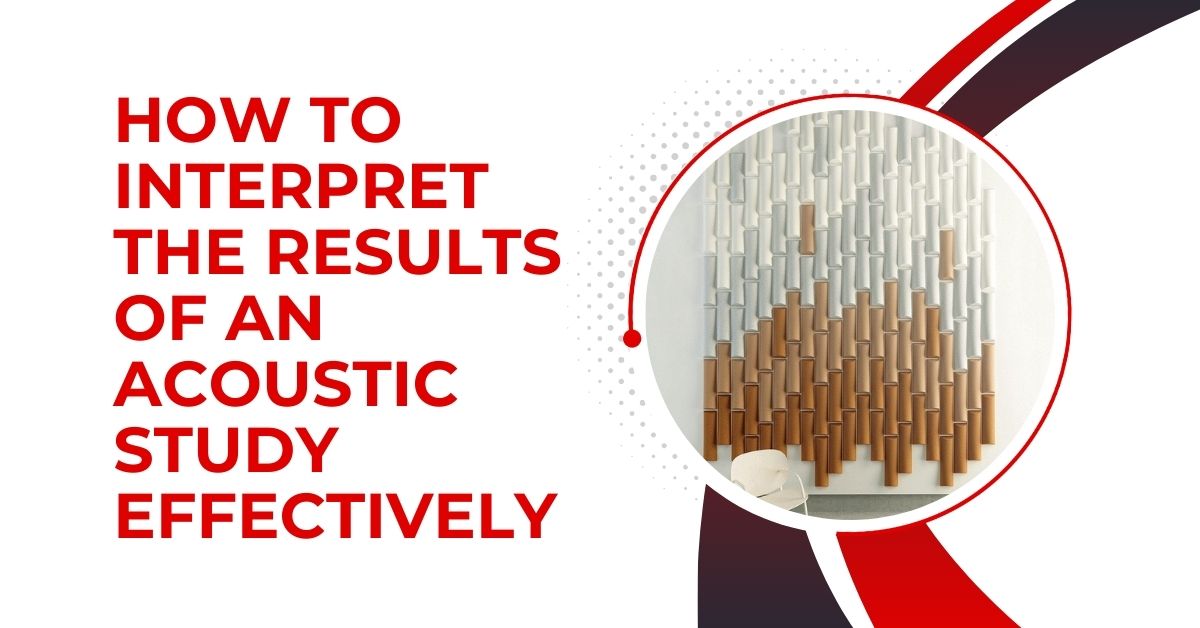 How to Interpret the Results of an Acoustic Study Effectively