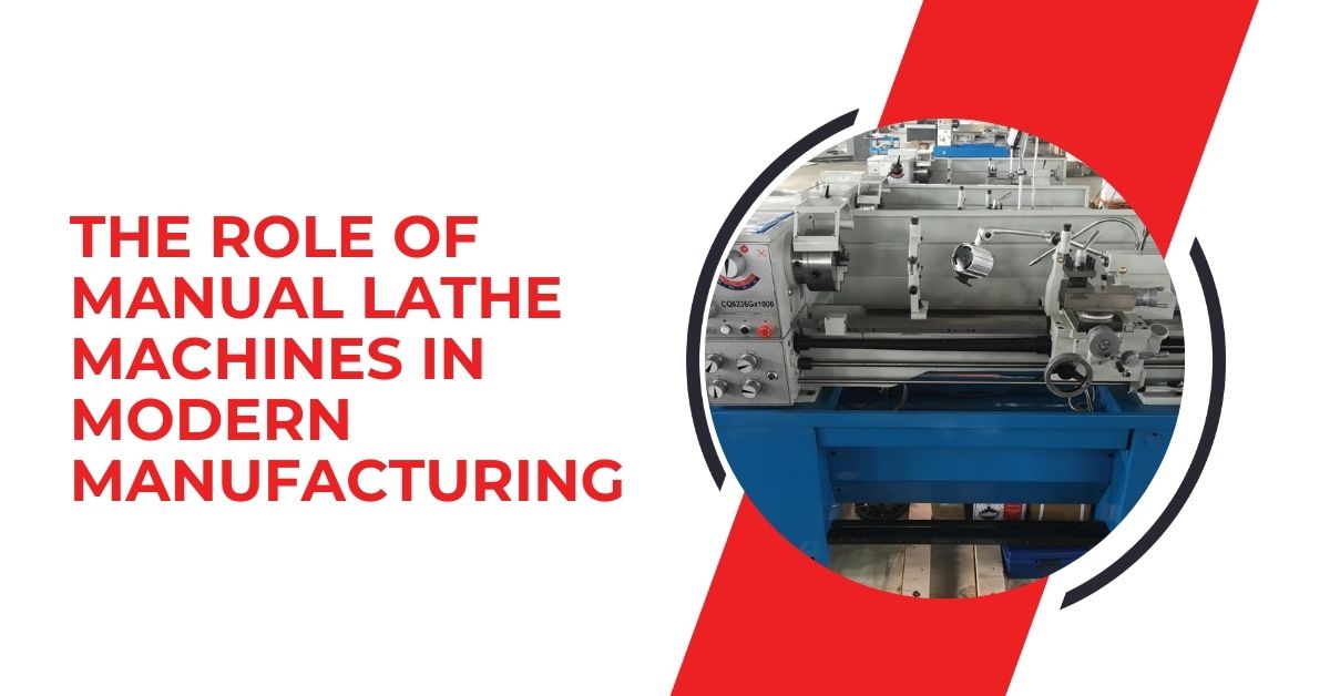 The Role of Manual Lathe Machines in Modern Manufacturing