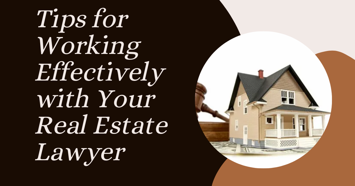 Tips for Working Effectively with Your Real Estate Lawyer