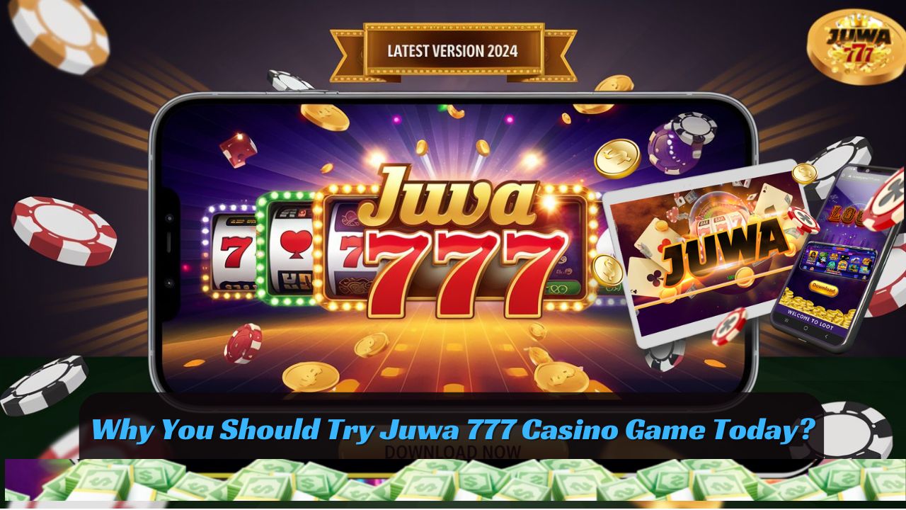 Why You Should Download the Juwa 777 Game App Today?