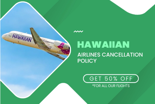 Hawaiian Airlines Cancellation Policy for Flexible Travel